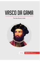 Vasco da Gama: The Sea Route To India 2806294290 Book Cover