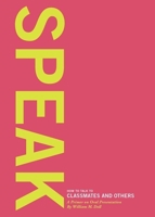 Speak: How to Talk to Classmates and Others: A Primer to Oral Presentations 0199989869 Book Cover