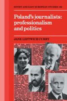 Poland's Journalists Professionalism and Politics 0521283167 Book Cover