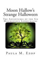 Moon Hallow's Strange Halloween: The Adventures of the Six Mischievous Leprechauns 1500932922 Book Cover