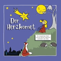 Der Herzkomet: Ein neugieriger Stern und ein kleines M�dchen ver�ndern die Welt 3347224310 Book Cover