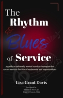 The Rhythm and Blues of Service: A guide to culturally rooted service strategies that create success for Black businesses and organizations B0HBNQ68FR Book Cover