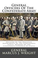 General Officers Of The Confederate Army: Officers Of The Executive Departments Of The Confederate States, Members Of The Confederate Congress By States 1147631239 Book Cover