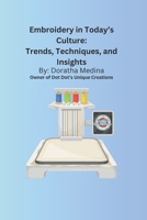 Embroidery in Today’s Culture: Trends, Techniques, and Insights: Introduction to Embroidery B0DVGG27MK Book Cover