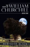 The Heart of William Churchill: Book One 1480800406 Book Cover