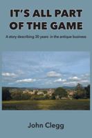 It's All Part of the Game: A story describing 30 years in the antique business 1803812680 Book Cover