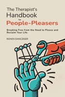The Therapist's Handbook for People-Pleasers: Breaking Free from the Need to Please and Reclaim Your Life B0DWLJVBSW Book Cover