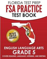 FLORIDA TEST PREP FSA Practice Test Book English Language Arts Grade 5: Covers Reading, Language, Listening, and Writing 1724853554 Book Cover