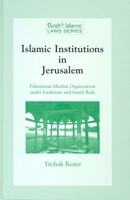 Islamic Institutions in Jerusalem:Palestinian Muslim Organization under Jordanian and Israeli Rule (Arab and Islamic Laws Series) (Arab and Islamic Laws Series) 9041103821 Book Cover