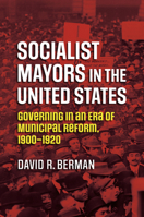 Socialist Mayors in the United States: Governing in an Era of Municipal Reform, 1900-1920 0700633375 Book Cover