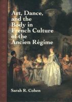 Art, Dance, and the Body in French Culture of the Ancien Régime 0521640466 Book Cover