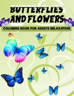 Butterflies and Flowers Coloring Book for Adults Relaxation: 50 Unique Butterfly Designs including Flowers, Gardens - Butterfly Coloring Book for Adults Relaxation, and Stress Relief B08L3XCFXS Book Cover