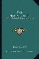 The Human Mind: A Text-Book Of Psychology V1 1017310882 Book Cover