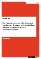 Die Staatstheorien von John Locke und Jean-Jacques Rousseau im Spiegelbild des liberalen und demokratischen Demokratiemodells 3638820254 Book Cover