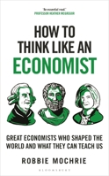 How to Think Like an Economist: The Great Economists Who Shaped the World and What We Can Learn From Them Today 139940864X Book Cover