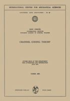 Channel Coding Theory: Course Held at the Department for Automation and Information, July 1970 3211810897 Book Cover