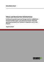 Stress und Burnout bei Erzieherinnen: Untersuchung des Zusammenhangs zwischen subjektiven Stresseinsch�tzungen und adrenocortikaler Aktivit�t, gemessen anhand von Cortisol im Speichel und in den Haare 3656160244 Book Cover