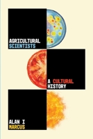 Agricultural Scientists: A Cultural History B0FTRKHH1N Book Cover