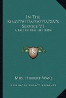 In The King’s Service V1: A Tale Of Real Life 1166462099 Book Cover