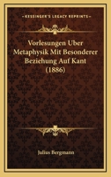 Vorlesungen Über Metaphysik, Mit Besonderer Beziehung Auf Kant 1246179229 Book Cover