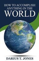 How to Accomplish Anything in the World 1963136160 Book Cover