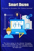 Smart Dozen: 12 Lessons to Strengthen Your Technical Knowledge (Smart Dozen: Essential Guides for Success Across Life’s Stages and Challenges) B0F3C95H4S Book Cover