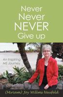 Never Never Never Give Up: An Inspiring MS Journey 1452549362 Book Cover
