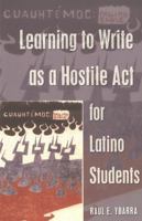 Learning to Write As a Hostile Act for Latino Students (Counterpoints (New York, N.Y.), V. 257.) 082046824X Book Cover