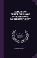 MEMOIRS OF PRINCE CHLODWIG OF HOHENLONE SCHILLINGSFUERST 1355715431 Book Cover