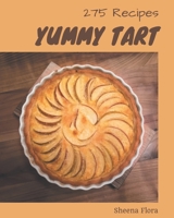 275 Yummy Tart Recipes: An Inspiring Yummy Tart Cookbook for You B08HJ535HH Book Cover