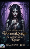 Die Dornenkönigin - Die Geburt der Königin: Band 1 (German Edition) B0FCYHVQD3 Book Cover