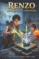 Renzo and the 3D Printer: The Renzo Saga Book One B0HDKJHSTQ Book Cover