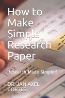 How to Make Simple Research Paper: Research Made Simpler! (First) B08CMGM737 Book Cover
