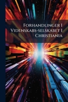 Forhandlinger I Videnskabs-selskabet I Christiania 1271145499 Book Cover
