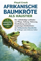 AFRIKANISCHE BAUMKRÖTE ALS HAUSTIER: Der vollständige Leitfaden zur Pflege, Haltung, Fütterung, Handhabung und zum langfristigen Wohlbefinden der ... und erfahrene Halter (German Edition) B0GGB5BBMM Book Cover