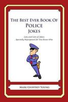 The Best Ever Book of Police Jokes: Lots and Lots of Jokes Specially Repurposed for You-Know-Who 1468080180 Book Cover