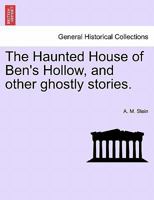 The Haunted House of Ben's Hollow, and other ghostly stories. 1241209936 Book Cover