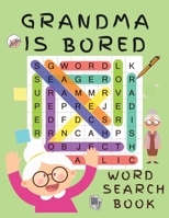 Grandma is Bored Word Search Book: Word Puzzle Books for Adults - Crossword Book for Adults - Word Find Books - 2021 Word Search Large Print Puzzle ... Books for Women 6069528433 Book Cover