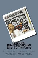 SANKOFA: KEMETAMORPHING Black TO The Future: The Reclamation of African-Centered Healing and Wellness 1983951943 Book Cover