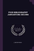 FOOD BIBLIOGRAPHY JANUARY1981-DEC1984 1379025478 Book Cover