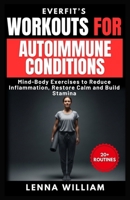 EverFit’s Workouts for Autoimmune Conditions: Mind-Body Exercises to Reduce Inflammation, Restore Calm and Build Stamina B0FYQP8QN5 Book Cover