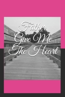 Father, Give Me The Heart B0851KXJSH Book Cover