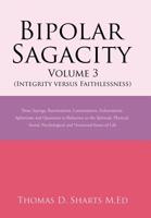 Bipolar Sagacity Volume 3 (Integrity Versus Faithlessness): Those Sayings, Ruminations, Lamentations, Exhortations, Aphorisms and Questions in Reference to the Spiritual, Physical, Social, Psychologic 1543439594 Book Cover