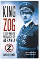 King Zog of Albania: Europe's Self-Made Muslim King 0814782833 Book Cover