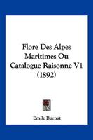 Flore Des Alpes Maritimes Ou Catalogue Raisonne V1 (1892) 1168440467 Book Cover