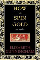 How to Spin Gold: A Woman's Tale 1886449120 Book Cover