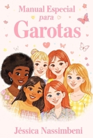 Manual Especial para Garotas: A Self-Care and Inspiration Guide for Teen Girls (Portuguese Edition): Boosting self-esteem, friendships, studies, ... guide for teenage girls in Portuguese. B0FR9F14RF Book Cover