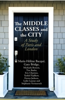 The Middle Classes and the City: A Study of Paris and London 1349461784 Book Cover