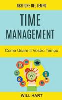Time Management: Come Usare Il Vostro Tempo: Gestione del Tempo 8893981386 Book Cover