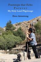 Footsteps That Echo Forever: My Holy Land Pilgrimage 1312974435 Book Cover